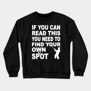 you need find your own spot fishing Crewneck Sweatshirt